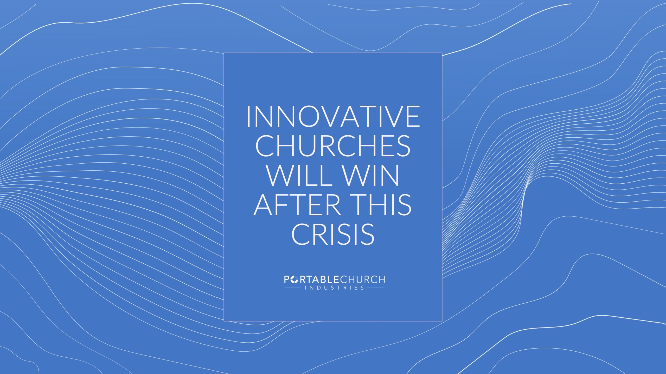 A Time to Thrive & Innovate | Portable Church Industries